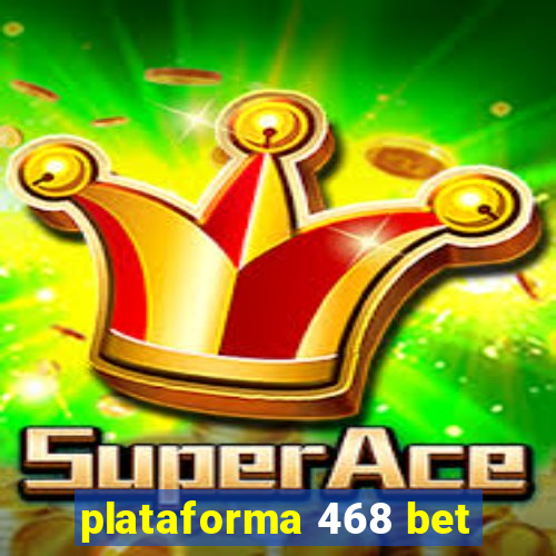 plataforma 468 bet